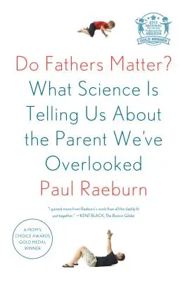 I padri sono importanti: ciò che la scienza ci dice sul genitore che abbiamo trascurato - Do Fathers Matter?: What Science Is Telling Us about the Parent We've Overlooked