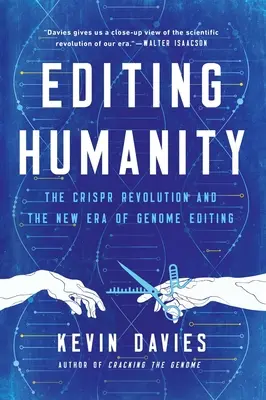 Modificare l'umanità: La rivoluzione Crispr e la nuova era dell'editing del genoma - Editing Humanity: The Crispr Revolution and the New Era of Genome Editing