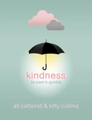 Kindness (A User's Guide) - Il regalo perfetto per voi stessi o per un amico - perché la gentilezza è potere - Kindness (A User's Guide) - The perfect gift for yourself or a friend - because Kindness is Power