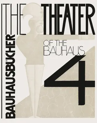 Oskar Schlemmer, Lszl Moholy-Nagy e Farkas Molnr: Il teatro del Bauhaus: Bauhausbcher 4 - Oskar Schlemmer, Lszl Moholy-Nagy & Farkas Molnr: The Theater of the Bauhaus: Bauhausbcher 4