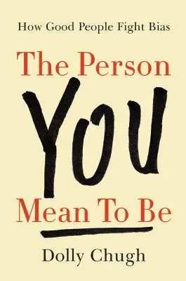 La persona che vuoi essere: come le brave persone combattono i pregiudizi - The Person You Mean to Be: How Good People Fight Bias