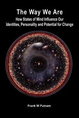 Il modo in cui siamo: come gli stati d'animo influenzano la nostra identità, la nostra personalità e il nostro potenziale di cambiamento - The Way We Are: How States of Mind Influence Our Indentities, Personality and Potential for Change