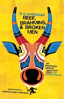 Manzo, bramini e uomini rotti: Una selezione critica commentata dagli Intoccabili - Beef, Brahmins, and Broken Men: An Annotated Critical Selection from the Untouchables