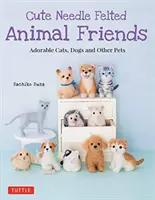 Amici animali infeltriti: Adorabili gatti, cani e altri animali domestici - Cute Needle Felted Animal Friends: Adorable Cats, Dogs and Other Pets
