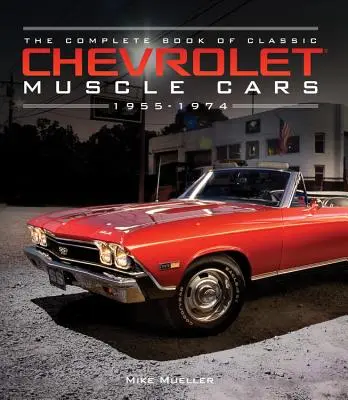 Il libro completo delle Chevrolet Muscle Cars classiche: 1955-1974 - The Complete Book of Classic Chevrolet Muscle Cars: 1955-1974