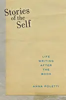 Storie di sé: la scrittura della vita dopo il libro - Stories of the Self: Life Writing After the Book