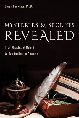 Misteri e segreti svelati: Dagli Oracoli di Delfi allo Spiritualismo in America - Mysteries and Secrets Revealed: From Oracles at Delphi to Spiritualism in America