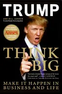 Pensare in grande: realizzare le cose negli affari e nella vita - Think Big: Make It Happen in Business and Life