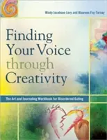 Trovare la propria voce attraverso la creatività: Il libro di lavoro sull'arte e il journaling per i disturbi alimentari - Finding Your Voice Through Creativity: The Art & Journaling Workbook for Disordered Eating