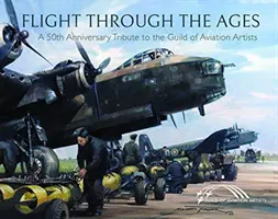 Il volo attraverso i secoli: Un tributo per il cinquantesimo anniversario della Corporazione degli artisti dell'aviazione - Flight Through the Ages: A Fiftieth Anniversary Tribute to the Guild of Aviation Artists
