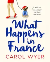 What Happens in France - Una commedia romantica che vi farà ridere a crepapelle e che vi toccherà il cuore - What Happens in France - A laugh out loud romantic comedy that will touch your heart