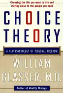Teoria della scelta: Una nuova psicologia della libertà personale - Choice Theory: A New Psychology of Personal Freedom