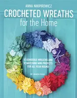 Ghirlande all'uncinetto per la casa: 12 splendide ghirlande e 12 mini progetti abbinati per tutto l'anno - Crocheted Wreaths for the Home: 12 Gorgeous Wreaths and 12 Matching Mini Projects for All Year Round