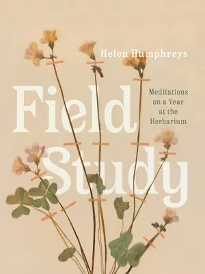 Studio sul campo: Meditazioni su un anno all'erbario - Field Study: Meditations on a Year at the Herbarium