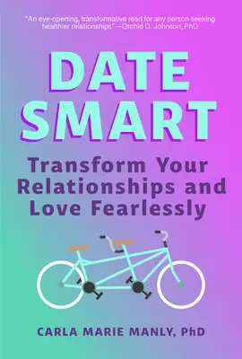 Appuntamenti intelligenti: trasformare le relazioni e amare senza paura - Date Smart: Transform Your Relationships and Love Fearlessly