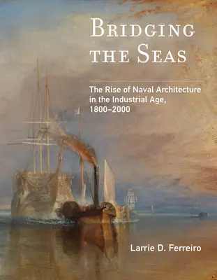 I ponti dei mari: l'ascesa dell'architettura navale nell'era industriale, 1800-2000 - Bridging the Seas: The Rise of Naval Architecture in the Industrial Age, 1800-2000