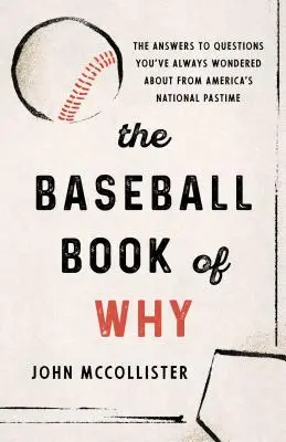 Il libro dei perché del baseball: Le risposte alle domande che vi siete sempre posti sul passatempo nazionale americano - The Baseball Book of Why: The Answers to Questions You've Always Wondered about from America's National Pastime