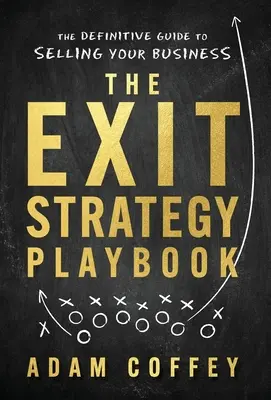 Il libro delle strategie di uscita: La guida definitiva alla vendita dell'azienda - The Exit-Strategy Playbook: The Definitive Guide to Selling Your Business