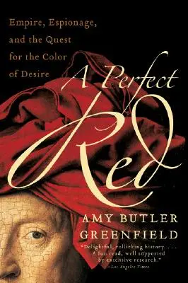 Un rosso perfetto: Impero, spionaggio e ricerca del colore del desiderio - A Perfect Red: Empire, Espionage, and the Quest for the Color of Desire