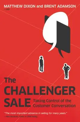 La vendita sfidante: Prendere il controllo della conversazione con il cliente - The Challenger Sale: Taking Control of the Customer Conversation