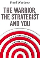 Il guerriero, lo stratega e voi - Come trovare il vostro scopo e realizzare il vostro potenziale - Warrior, The Strategist and You - How to Find Your Purpose and Realise Your Potential