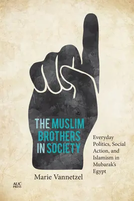 I fratelli musulmani nella società: Politica quotidiana, azione sociale e islamismo nell'Egitto di Mubarak - The Muslim Brothers in Society: Everyday Politics, Social Action, and Islamism in Mubarak's Egypt