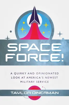 Forza spaziale! Uno sguardo stravagante e ricco di opinioni sul servizio militare più recente d'America - Space Force!: A Quirky and Opinionated Look at America's Newest Military Service