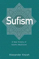 Sufismo: Una nuova storia del misticismo islamico - Sufism: A New History of Islamic Mysticism