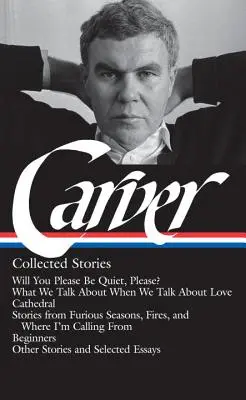 Raymond Carver: Collected Stories (Loa #195): Will You Please Be Quiet, Please? / Di cosa parliamo quando parliamo d'amore / Cattedrale / Racconti al gelo - Raymond Carver: Collected Stories (Loa #195): Will You Please Be Quiet, Please? / What We Talk about When We Talk about Love / Cathedral / Stories fro