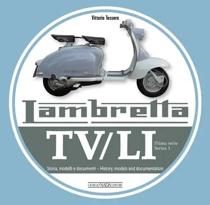 Lambretta Tv/Li: Prima Serie - Serie 1: Storia, Modelli E Documenti - Storia, Modelli e Documentazione - Lambretta Tv/Li: Prima Serie - Series 1: Storia, Modelli E Documenti - History, Models and Documentation