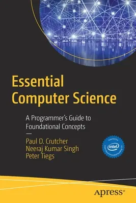 Informatica essenziale: Guida del programmatore ai concetti fondamentali - Essential Computer Science: A Programmer's Guide to Foundational Concepts