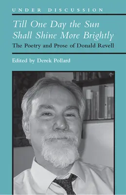 Till One Day the Sun Shall Shine More Brightly: Poesia e prosa di Donald Revell - Till One Day the Sun Shall Shine More Brightly: The Poetry and Prose of Donald Revell