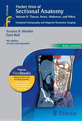 Atlante tascabile di anatomia sezionale, Vol. II: Torace, cuore, addome e pelvi: Tomografia computerizzata e risonanza magnetica - Pocket Atlas of Sectional Anatomy, Vol. II: Thorax, Heart, Abdomen and Pelvis: Computed Tomography and Magnetic Resonance Imaging