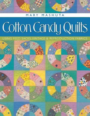 Quilt a zucchero filato: Utilizzo di sacchi di mangime, tessuti vintage e di riproduzione - Cotton Candy Quilts: Using Feed Sacks, Vintage & Reproduction Fabrics