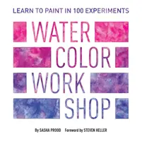 Laboratorio di acquerello: Imparare a dipingere in 100 esperimenti - Watercolor Workshop: Learn to Paint in 100 Experiments