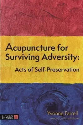 Agopuntura per sopravvivere alle avversità: Atti di autoconservazione - Acupuncture for Surviving Adversity: Acts of Self-Preservation