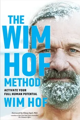 Il metodo Wim Hof: Attiva il tuo pieno potenziale umano - The Wim Hof Method: Activate Your Full Human Potential