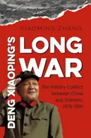 La lunga guerra di Deng Xiaoping: il conflitto militare tra Cina e Vietnam, 1979-1991 - Deng Xiaoping's Long War: The Military Conflict Between China and Vietnam, 1979-1991