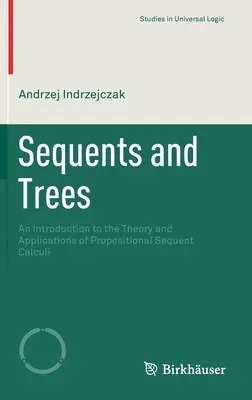 Sequenze e alberi: Un'introduzione alla teoria e alle applicazioni del calcolo sequenziale proposizionale - Sequents and Trees: An Introduction to the Theory and Applications of Propositional Sequent Calculi