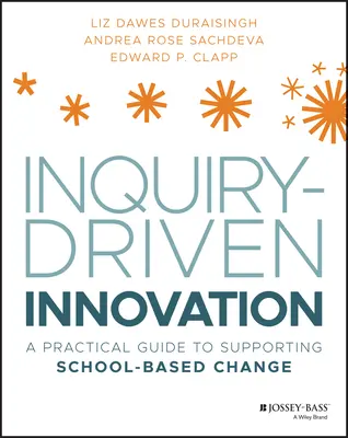 Innovazione guidata dall'indagine: Una guida pratica per sostenere il cambiamento scolastico - Inquiry-Driven Innovation: A Practical Guide to Supporting School-Based Change