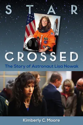Stella incrociata: La storia dell'astronauta Lisa Nowak - Star Crossed: The Story of Astronaut Lisa Nowak