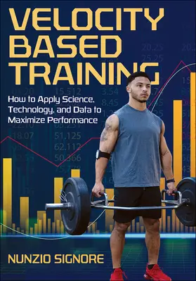 L'allenamento basato sulla velocità: Come applicare scienza, tecnologia e dati per massimizzare le prestazioni - Velocity-Based Training: How to Apply Science, Technology, and Data to Maximize Performance