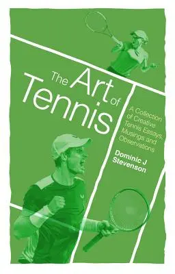 L'arte del tennis: una raccolta di saggi, riflessioni e osservazioni creative sul tennis - The Art of Tennis: A Collection of Creative Tennis Essays, Musings and Observations