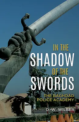 All'ombra delle spade: L'Accademia di polizia di Baghdad - In the Shadow of the Swords: The Baghdad Police Academy