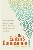 Il compagno dell'editore: Una guida indispensabile per l'editing di libri, riviste, pubblicazioni online e pubblicazioni morali. - The Editor's Companion: An Indispensable Guide to Editing Books, Magazines, Online Publications, and Mor E