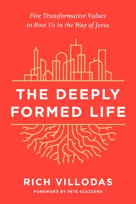 La vita profondamente formata: Cinque valori trasformativi per radicarci nella via di Gesù - The Deeply Formed Life: Five Transformative Values to Root Us in the Way of Jesus