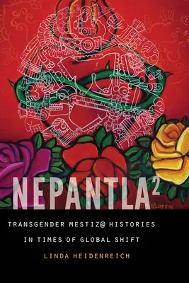 Nepantla al quadrato: Storie di Mestiz@ transgender in tempi di cambiamento globale - Nepantla Squared: Transgender Mestiz@ Histories in Times of Global Shift
