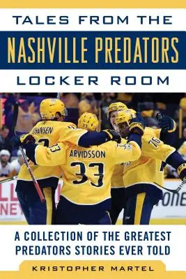 Racconti dallo spogliatoio dei Nashville Predators: Una raccolta delle più grandi storie sui Predators mai raccontate - Tales from the Nashville Predators Locker Room: A Collection of the Greatest Predators Stories Ever Told