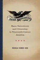 Sovranità divise: Razza, nazione e cittadinanza nell'America del XIX secolo - Divided Sovereignties: Race, Nationhood, and Citizenship in Nineteenth-Century America