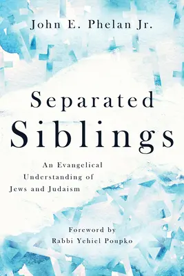 Fratelli separati: Una comprensione evangelica degli ebrei e dell'ebraismo - Separated Siblings: An Evangelical Understanding of Jews and Judaism